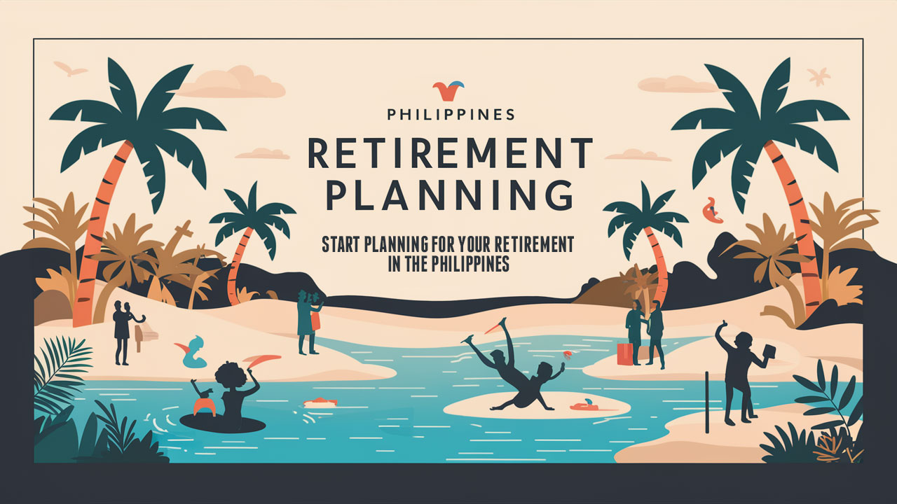 Start planning for your retirement in the Philippines.